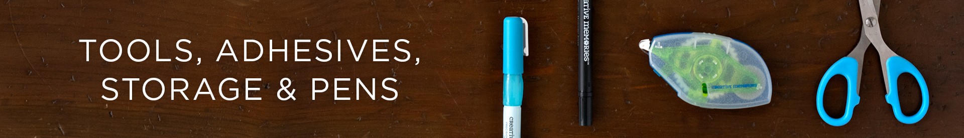 Tools, Adhesives, Storage & Pens Tools, Adhesives, Storage & Pens